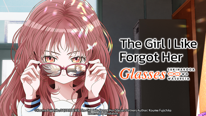 The Girl I Like Forgot Her Glasses