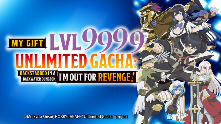 Backstabbed in a Backwater Dungeon: My Trusted Companions Tried to Kill Me, but Thanks to the Gift of an Unlimited Gacha I Got LVL 9999 Friends and Am Out for Revenge on My Former Party Members and the World